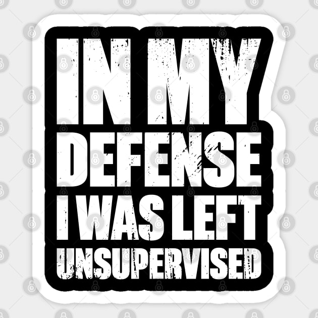 In My Defense I Was Left Unsupervised Funny Retro (White) Sticker by DLEVO